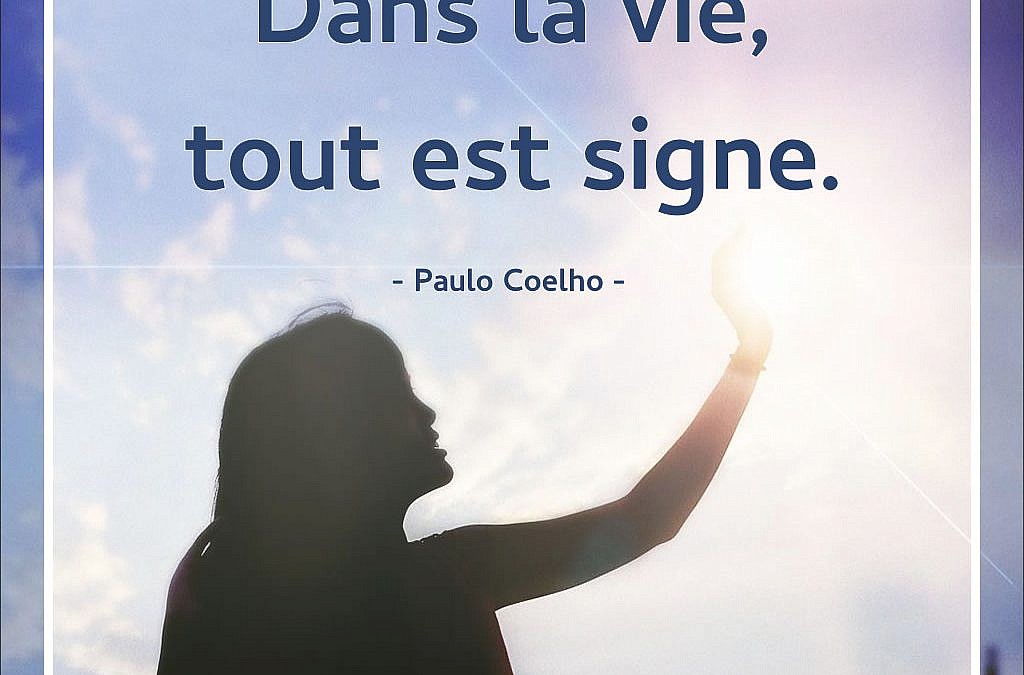 Dans la vie tout est signe. (Paulo Coelho)